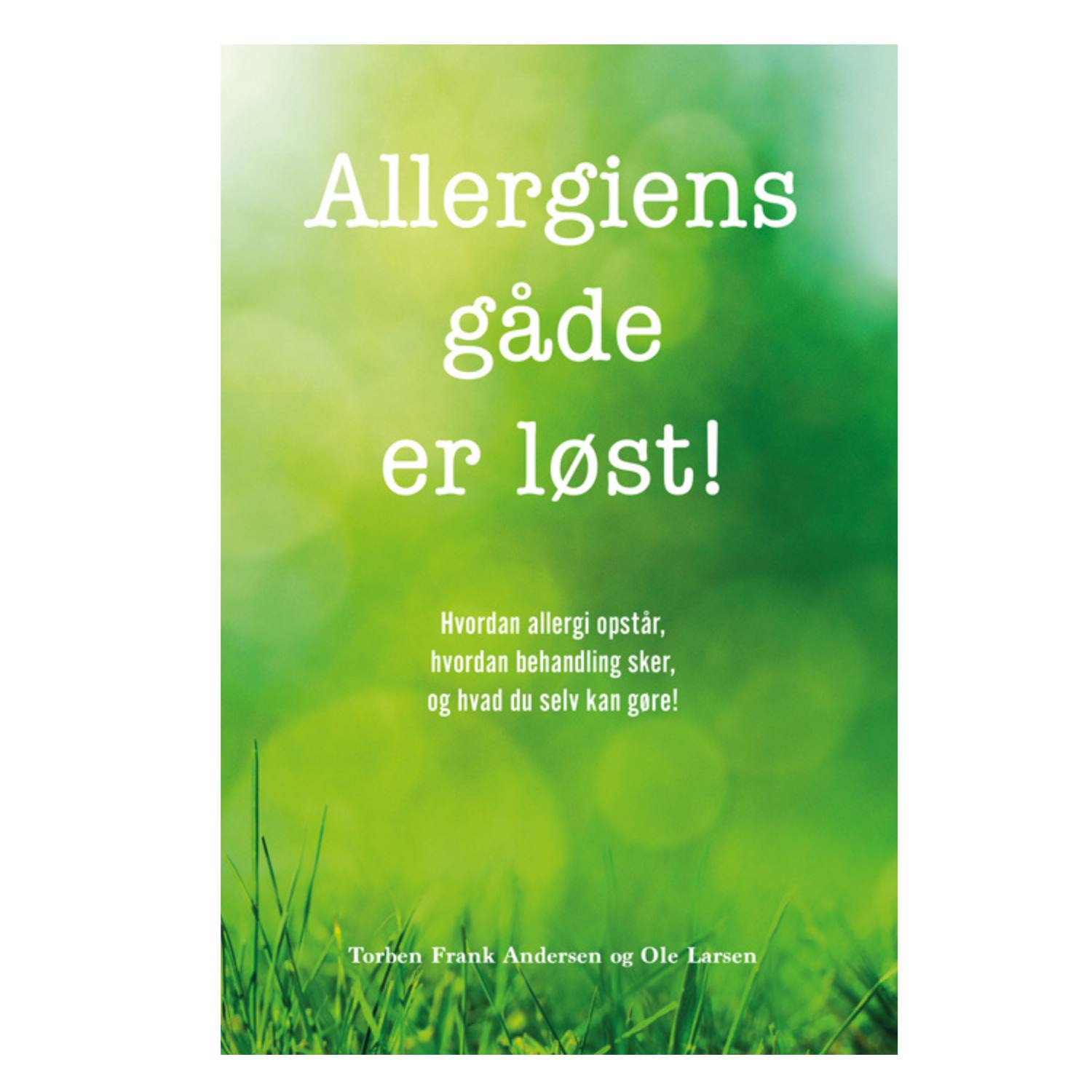Allergiens gøde er løst! - Bog af Torben Frank Andersen & Ole Larsen
